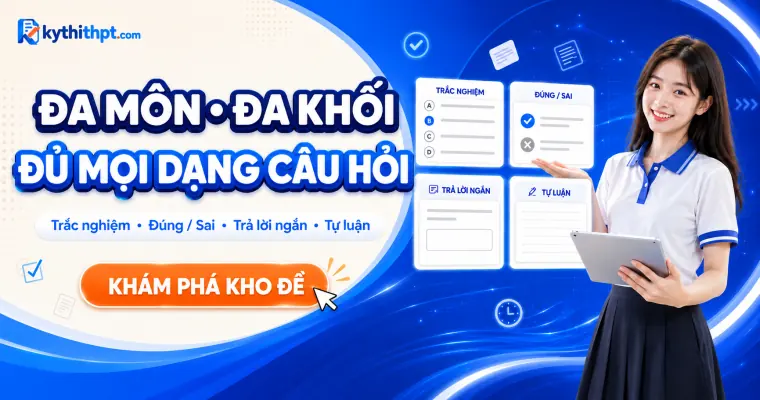 Đủ mọi dạng câu hỏi: trắc nghiệm, đúng/sai, trả lời ngắn, tự luận